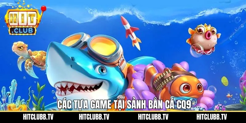 Siêu phẩm hot nhất khi tham gia bắn cá trên CQ9