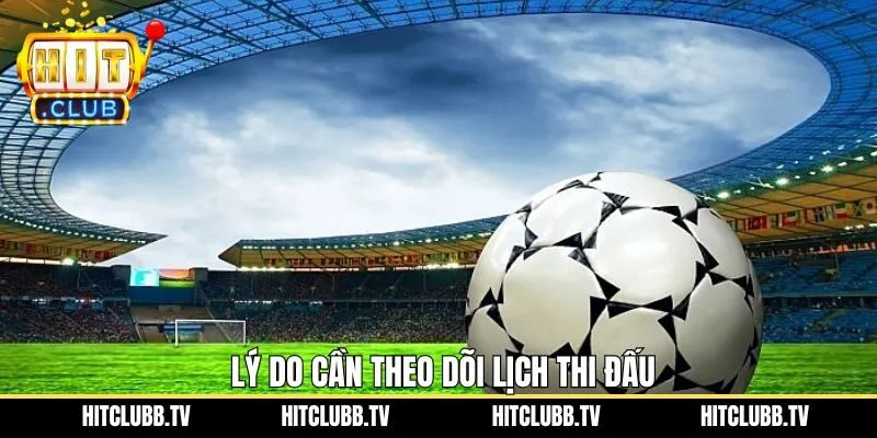 Ưu điểm hấp dẫn mà lịch thi đấu đã đem đến