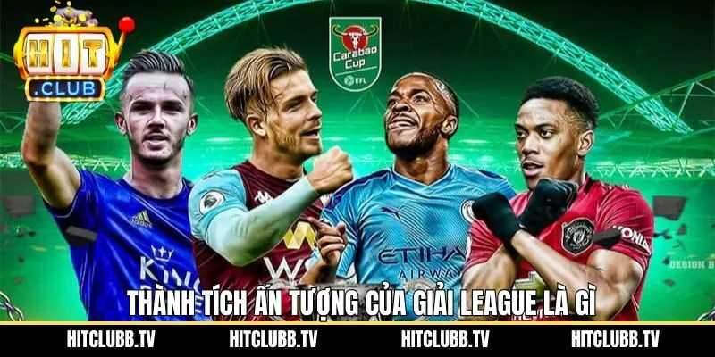 Những dấu ấn tạo nên lịch sử của League Cup là gì