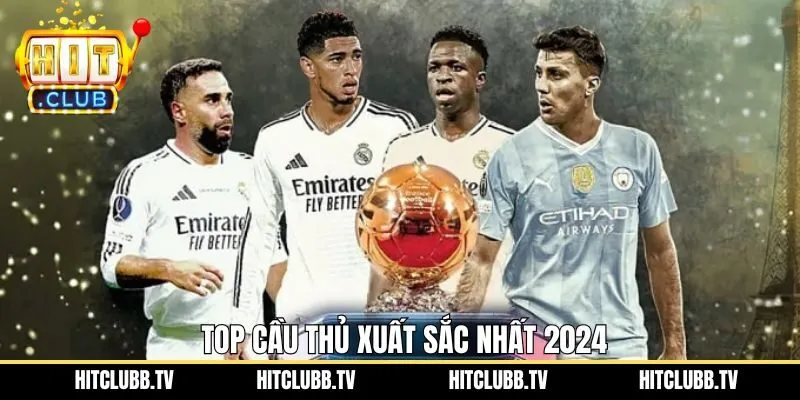 Top 3 cầu thủ nổi trội nhất làng túc cầu 2024